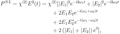 \begin{align}
P^{NL}= \chi^{(2)} E^2(t)
&= \chi^{(2)} [
|E_1|^2e^{-i2\omega_1t}%2B|E_2|^2e^{-i2\omega_2t}\\
&\qquad%2B2E_1E_2e^{-i(\omega_1%2B\omega_2)t}\\
&\qquad%2B2E_1E_2^*e^{-i(\omega_1-\omega_2)t}\\
&\qquad%2B2\left(|E_1|%2B|E_2|\right)e^{0}],
\end{align}