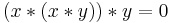 \left( x\ast \left( x\ast y\right) \right) \ast y=0