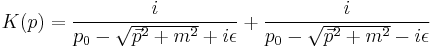 
K(p) = {i \over p_0 - \sqrt{\vec{p}^2 %2B m^2} %2B i\epsilon} %2B {i \over p_0 - \sqrt{\vec{p}^2%2Bm^2} - i\epsilon}
