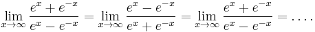 \lim_{x \to \infty} \frac{e^x%2Be^{-x}}{e^x-e^{-x}} = \lim_{x \to \infty} \frac{e^x-e^{-x}}{e^x%2Be^{-x}} = \lim_{x \to \infty} \frac{e^x%2Be^{-x}}{e^x-e^{-x}} = \dots .