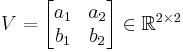 V = \begin{bmatrix} a_1 & a_2 \\ b_1 & b_2 \end{bmatrix} \in\R^{2 \times 2}