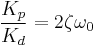 \frac{K_p}{K_d}=2\zeta \omega_0