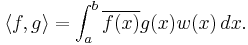  \langle f, g\rangle = \int_{a}^{b} \overline{f(x)} g(x)w(x)\,dx.