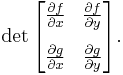  \det \begin{bmatrix}
\frac{\partial f}{\partial x} & \frac{\partial f}{\partial y}  \\[10pt]
\frac{\partial g}{\partial x} & \frac{\partial g}{\partial y}  
\end{bmatrix}.