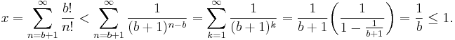 
x 
=\sum_{n = b%2B1}^\infty \frac{b!}{n!}
< \sum_{n=b%2B1}^\infty \frac1{(b%2B1)^{n-b}}
=\sum_{k=1}^\infty \frac1{(b%2B1)^k}
=\frac{1}{b%2B1} \biggl(\frac1{1-\frac1{b%2B1}}\biggr)
= \frac{1}{b}
\le 1.
