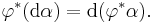 \varphi^*(\mathrm d\alpha) = \mathrm d(\varphi^*\alpha).