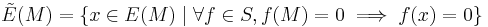 \tilde{E}(M)=\{x\in E(M) \mid \forall f\in S, f(M)=0 \implies f(x)=0\}\,