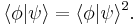 \langle \phi | \psi \rangle =  \langle \phi | \psi \rangle ^2. \, 