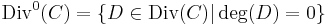 \mathrm{Div}^0(C) = \{D \in \mathrm{Div}(C) | \deg(D) = 0\}