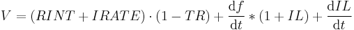 V = (RINT %2B IRATE) \cdot (1 - TR) %2B {\operatorname{d}f \over \operatorname{d}t} * (1 %2B IL) %2B {\operatorname{d}IL \over \operatorname{d}t}