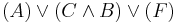 (A) \lor (C \land B) \lor (F)