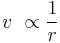  v \ \propto \frac{1}{r} \ \, 