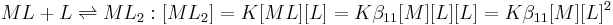 ML%2BL \rightleftharpoons ML_2: [ML_2]=K[ML][L]=K\beta_{11}[M][L][L]=K\beta_{11}[M][L]^2