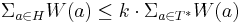 \Sigma_{a \in H} W(a) \leq k \cdot \Sigma_{a \in T^*} W(a)