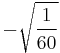 -\sqrt{\frac{1}{60}}\!\,