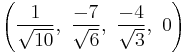 \left(\frac{1}{\sqrt{10}},\  \frac{-7}{\sqrt{6}},\  \frac{-4}{\sqrt{3}},\ 0\right)