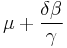 \mu %2B \frac{\delta\beta}{\gamma}