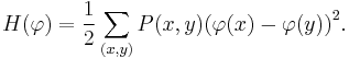 H( \varphi ) = \frac{1}{2} \sum_{(x,y)} P(x,y)\big(\varphi(x) - \varphi(y)\big)^2. 