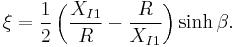 \xi=\frac{1}{2}\left(\frac{X_{I1}}{R}-\frac{R}{X_{I1}}\right)\sinh\beta.