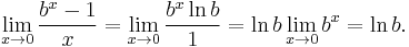 \lim_{x\to 0} {\frac{b^x - 1}{x}}=\lim_{x \to 0}{\frac{b^x \ln b}{1}}=\ln b \lim_{x \to 0}{b^x}=\ln b.