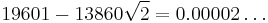 19601-13860\sqrt{2}=0.00002\ldots