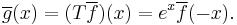 \overline{g}(x) = (T\overline{f})(x) = e^x \overline{f}(-x).