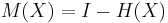 M(X) = I - H(X)