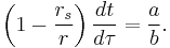 
\left( 1 - \frac{r_{s}}{r} \right) \frac{dt}{d\tau} = \frac{a}{b}.
