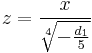 z = {x \over \sqrt[4]{-\frac{d_1}{5}}}\,