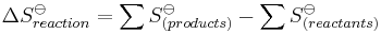 \Delta S_{reaction}^\ominus = \sum S_{(products)}^{\ominus} - \sum S_{(reactants)}^{\ominus}