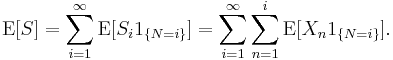 \operatorname{E}[S]=\sum_{i=1}^\infty\operatorname{E}[S_i1_{\{N=i\}}]
=\sum_{i=1}^\infty\sum_{n=1}^i\operatorname{E}[X_n1_{\{N=i\}}].