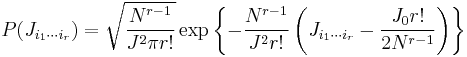 
P(J_{i_1\cdots i_r}) = \sqrt{\dfrac{N^{r-1}}{J^2 \pi r!}} \exp\left\{-\dfrac{N^{r-1}}{J^2 r!}\left(J_{i_1\cdots i_r} - \dfrac{J_0 r!}{2N^{r-1}}\right)\right\}
