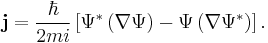  \mathbf{j} = \frac{\hbar}{2mi} \left [ \Psi^{*} \left ( \nabla \Psi \right ) - \Psi \left ( \nabla \Psi^{*} \right ) \right ]. 