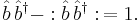  \hat{b} \, \hat{b}^\dagger - �: \hat{b} \, \hat{b}^\dagger�: \,= 1.