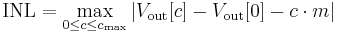 \mathrm{INL} = \max_{0 \le c \le c_{\max}} \left| V_{\mathrm{out}}[c] - V_{\mathrm{out}}[0] - c \cdot m \right|