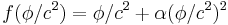 f(\phi/c^2)=\phi/c^2%2B\alpha(\phi/c^2)^2\,