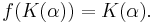 \,f( K( \alpha ) ) = K ( \alpha ).