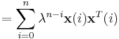 =\sum_{i=0}^{n}\lambda^{n-i}\mathbf{x}(i)\mathbf{x}^{T}(i)