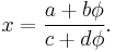 
x = \frac{a %2B b\phi}{c %2B d\phi}.\,
