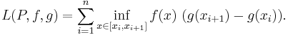 L(P,f,g) = \sum_{i=1}^n \inf_{x\in [x_i,x_{i%2B1}]} f(x)\,\,(g(x_{i%2B1})-g(x_i)).