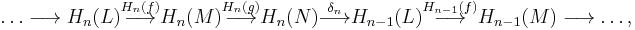  \ldots \longrightarrow H_n(L) \stackrel{H_n(f)}{\longrightarrow} H_n(M) \stackrel{H_n(g)}{\longrightarrow} H_n(N) \stackrel{\delta_n}{\longrightarrow} H_{n-1}(L) \stackrel{H_{n-1}(f)}{\longrightarrow} H_{n-1}(M) \longrightarrow \ldots, 