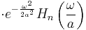 \cdot e^{-\frac{\omega^2}{2 a^2}} H_n\left(\frac \omega a\right)