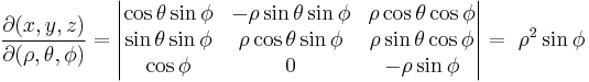 \frac{\partial (x,y,z)}{\partial (\rho, \theta, \phi)} =
\begin{vmatrix}
\cos \theta \sin \phi & - \rho \sin \theta \sin \phi & \rho \cos \theta \cos \phi \\
\sin \theta \sin \phi & \rho \cos \theta \sin \phi & \rho \sin \theta \cos \phi \\
\cos \phi & 0 & - \rho \sin \phi
\end{vmatrix} = \ \rho^2 \sin \phi
