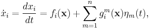 \dot{x}_i = \frac{dx_i}{dt} = f_i(\mathbf{x}) %2B \sum_{m=1}^ng_i^m(\mathbf{x})\eta_m(t),\,