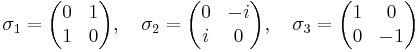 
\sigma_1 = 
\begin{pmatrix}
0&1\\
1&0
\end{pmatrix},
\quad
\sigma_2 = 
\begin{pmatrix}
0&-i\\
i&0
\end{pmatrix},
\quad
\sigma_3 = 
\begin{pmatrix}
1&0\\
0&-1
\end{pmatrix}
