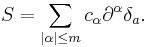 S = \sum_{|\alpha|\le m} c_\alpha \partial^\alpha\delta_a.