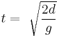 \   t =\ \sqrt {\frac{2d}{g}} 