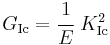 
   G_{\rm Ic} = \cfrac{1}{E}~K_{\rm Ic}^2 
 