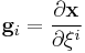 
   \mathbf{g}_i = \frac{\partial \mathbf{x}}{\partial \xi^i}
