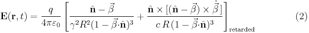 \mathbf{E}(\mathbf{r},t)=\frac{q}{4\pi\varepsilon_0}\left[\frac{\hat{\mathbf{n}}-\vec{\beta}}{\gamma^2R^2(1-\vec{\beta}\mathbf{\cdot}\hat{\mathbf{n}})^3}%2B\frac{\hat{\mathbf{n}}\times[(\hat{\mathbf{n}}-\vec{\beta})\times\dot{\vec{\beta}}\,]}{c\,R\,(1-\vec{\beta}\mathbf{\cdot}\hat{\mathbf{n}})^3}\right]_{\mathrm{retarded}} \qquad \qquad (2)